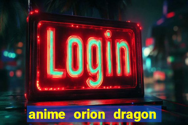 anime orion dragon ball super